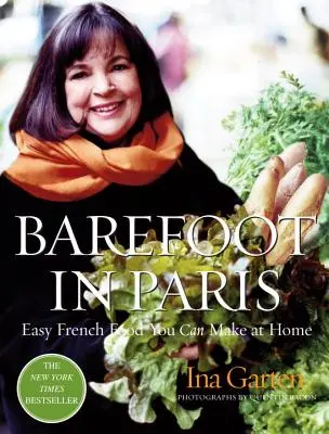 Barfuß in Paris: Leichte französische Küche für zu Hause: Ein Barefoot Contessa Kochbuch - Barefoot in Paris: Easy French Food You Can Make at Home: A Barefoot Contessa Cookbook