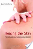 Heilung der Haut: Ganzheitliche Ansätze zur Behandlung von Hautkrankheiten - Healing the Skin: Holistic Approaches to Treating Skin Conditions