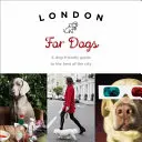 London für Hunde: Ein hundefreundlicher Reiseführer zu den besten Sehenswürdigkeiten der Stadt - London for Dogs: A Dog-Friendly Guide to the Best of the City