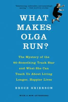 Was bringt Olga zum Laufen? Das Geheimnis des 90-jährigen Leichtathletik-Stars und was sie uns über ein längeres, glücklicheres Leben lehren kann - What Makes Olga Run?: The Mystery of the 90-Something Track Star and What She Can Teach Us about Living Longer, Happier Lives