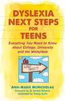 Dyslexia Next Steps für Teenager: Alles, was Sie über College, Universität und den Arbeitsplatz wissen müssen - Dyslexia Next Steps for Teens: Everything You Need to Know about College, University and the Workplace