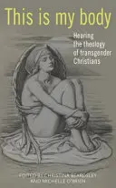 Das ist mein Körper: Die Theologie von Transgender-Christen hören - This Is My Body: Hearing the Theology of Transgender Christians