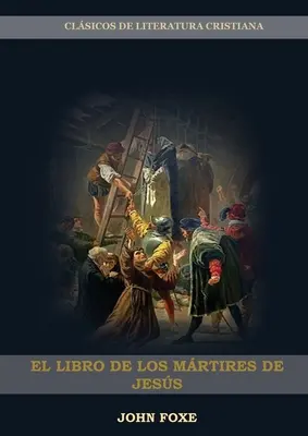 El Libro de los Mrtires de Jess: (Persecucin, Dolor, Esperanza, Injusticia, Fidelidad y Exceso de Poder)