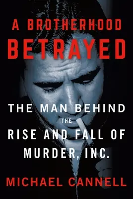 Eine verratene Bruderschaft: Der Mann hinter dem Aufstieg und Fall von Murder, Inc. - A Brotherhood Betrayed: The Man Behind the Rise and Fall of Murder, Inc.