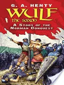 Wulf der Sachse: Eine Geschichte der normannischen Eroberung - Wulf the Saxon: A Story of the Norman Conquest