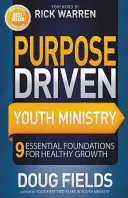 Zielgerichtete Jugendarbeit: 9 wesentliche Grundlagen für gesundes Wachstum - Purpose Driven Youth Ministry: 9 Essential Foundations for Healthy Growth