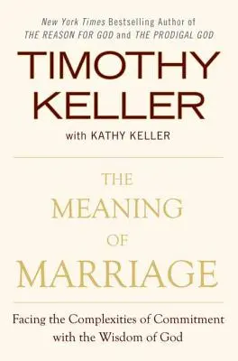 Die Bedeutung der Ehe: Wie man die Komplexität der Bindung mit der Weisheit Gottes bewältigt - The Meaning of Marriage: Facing the Complexities of Commitment with the Wisdom of God