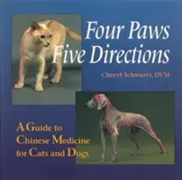 Vier Pfoten, fünf Richtungen: Ein Leitfaden zur chinesischen Medizin für Katzen und Hunde - Four Paws, Five Directions: A Guide to Chinese Medicine for Cats and Dogs