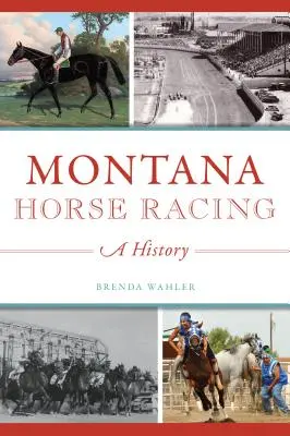 Montana Pferderennen: Eine Geschichte - Montana Horse Racing: A History