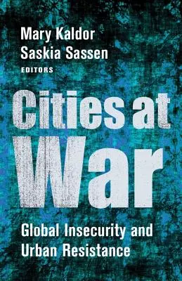 Cities at War: Globale Unsicherheit und urbaner Widerstand - Cities at War: Global Insecurity and Urban Resistance