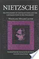 Nietzsche: Seine Philosophie der Widersprüche und die Widersprüche seiner Philosophie - Nietzsche: His Philosophy of Contradictions and the Contradictions of His Philosophy