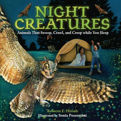 Geschöpfe der Nacht: Tiere, die krabbeln, kriechen und schleichen, während Sie schlafen - Night Creatures: Animals That Swoop, Crawl, and Creep While You Sleep