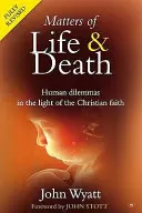 Fragen von Leben und Tod - Menschliche Dilemmata im Licht des christlichen Glaubens (2. Auflage) (Wyatt John (Autor)) - Matters of Life and Death - Human Dilemmas in the Light of the Christian Faith (2nd Edition) (Wyatt John (Author))