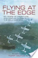 Flying at the Edge: 20 Jahre Front- und Schauflug in der Ära des Kalten Krieges - Flying at the Edge: 20 Years of Front-line and Display Flying in the Cold War Era