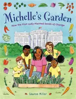Michelle's Garden: Wie die First Lady die Saat des Wandels säte - Michelle's Garden: How the First Lady Planted Seeds of Change