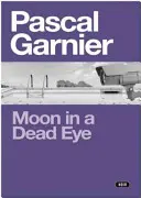 Der Mond in einem toten Auge: Schockierender, urkomischer und ergreifender Noir - Moon in a Dead Eye: Shocking, Hilarious and Poignant Noir