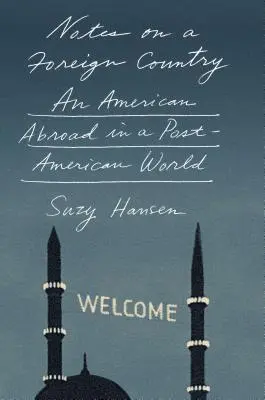 Notizen über ein fremdes Land: Ein Amerikaner im Ausland in einer post-amerikanischen Welt - Notes on a Foreign Country: An American Abroad in a Post-American World