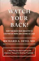 Watch Your Back: Wie die Rückenschmerzindustrie uns mehr kostet und weniger gibt - und was Sie tun können, um sich zu informieren und zu stärken i - Watch Your Back!: How the Back Pain Industry Is Costing Us More and Giving Us Less--And What You Can Do to Inform and Empower Yourself i