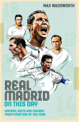 Real Madrid an diesem Tag: Geschichte, Fakten und Zahlen zu jedem Tag des Jahres - Real Madrid on This Day: History, Facts & Figures from Every Day of the Year