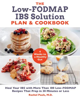 Der Low-Fodmap Ibs Solution Plan und das Kochbuch: Heilen Sie Ihren Ibs mit mehr als 100 Low-Fodmap-Rezepten, die in 30 Minuten oder weniger zubereitet werden können - The Low-Fodmap Ibs Solution Plan and Cookbook: Heal Your Ibs with More Than 100 Low-Fodmap Recipes That Prep in 30 Minutes or Less