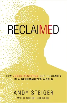 Zurückgewonnen: Wie Jesus unsere Menschlichkeit in einer entmenschlichten Welt wiederherstellt - Reclaimed: How Jesus Restores Our Humanity in a Dehumanized World
