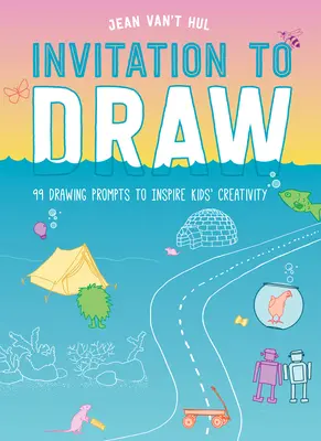 Einladung zum Zeichnen: 99 Zeichenanregungen, die die Kreativität von Kindern anregen - Invitation to Draw: 99 Drawing Prompts to Inspire Kids Creativity