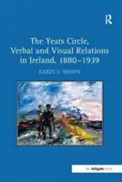 Der Yeats-Kreis, Verbale und visuelle Beziehungen in Irland, 1880 1939 - The Yeats Circle, Verbal and Visual Relations in Ireland, 1880 1939