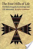 Die vier Hügel des Lebens: Wissen und Lebensbewegung der nördlichen Arapaho - The Four Hills of Life: Northern Arapaho Knowledge and Life Movement