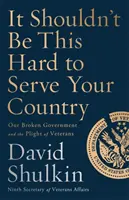 Es sollte nicht so schwer sein, seinem Land zu dienen: Unsere kaputte Regierung und die Notlage der Veteranen - It Shouldn't Be This Hard to Serve Your Country: Our Broken Government and the Plight of Veterans