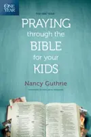 Ein Jahr lang die Bibel für Ihre Kinder durchbeten - The One Year Praying Through the Bible for Your Kids