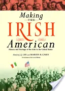 Die Entstehung des irischen Amerikaners: Geschichte und Erbe der Iren in den Vereinigten Staaten - Making the Irish American: History and Heritage of the Irish in the United States