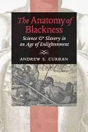Die Anatomie des Schwarzseins: Wissenschaft und Sklaverei in einem Zeitalter der Aufklärung - The Anatomy of Blackness: Science & Slavery in an Age of Enlightenment