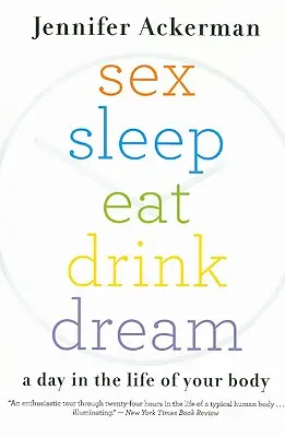 Sex Schlafen Essen Trinken Träumen: Ein Tag im Leben deines Körpers - Sex Sleep Eat Drink Dream: A Day in the Life of Your Body