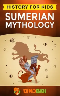 Sumerische Mythologie: Geschichte für Kinder: Ein fesselnder Führer durch die alte sumerische Geschichte, sumerische Mythen von sumerischen Göttern, Göttinnen und Mon - Sumerian Mythology: History for kids: A captivating guide to ancient Sumerian history, Sumerian myths of Sumerian Gods, Goddesses, and Mon