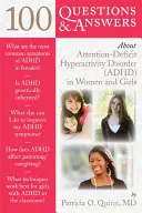 100 Fragen und Antworten zum Thema Aufmerksamkeitsdefizit-Hyperaktivitätsstörung (ADHS) bei Frauen und Mädchen - 100 Questions & Answers about Attention Deficit Hyperactivity Disorder (Adhd) in Women and Girls