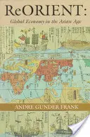 Neu orientieren: Weltwirtschaft im asiatischen Zeitalter - Reorient: Global Economy in the Asian Age
