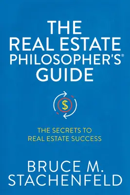 Der Leitfaden für Immobilienphilosophen(r): Die Geheimnisse des Immobilienerfolges - The Real Estate Philosopher's(r) Guide: The Secrets to Real Estate Success