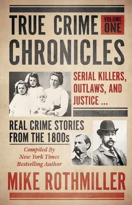 True Crime Chronicles: Serienmörder, Verbrecher und Justiz ... Echte Kriminalgeschichten aus den 1800er Jahren - True Crime Chronicles: Serial Killers, Outlaws, And Justice ... Real Crime Stories From The 1800s