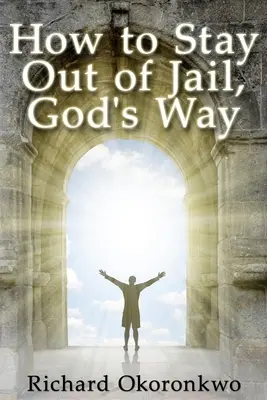 Wie man sich aus dem Gefängnis heraushält, Gottes Weg. - How to Stay Out of Jail, God's Way.