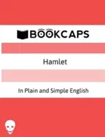 Hamlet In einfachem und verständlichem Englisch: (Eine moderne Übersetzung und die Originalfassung) - Hamlet In Plain and Simple English: (A Modern Translation and the Original Version)