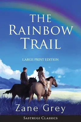 Der Regenbogenpfad (Annotiert) LARGE PRINT: Eine Romanze - The Rainbow Trail (Annotated) LARGE PRINT: A Romance