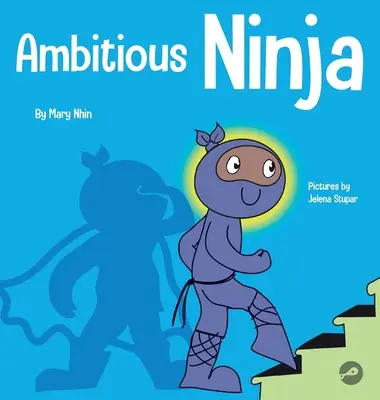 Ehrgeiziger Ninja: Ein Kinderbuch über Zielsetzung - Ambitious Ninja: A Children's Book About Goal Setting