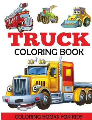 Truck-Malbuch: Kindermalbuch mit Monstertrucks, Feuerwehrautos, Kipplastern, Müllwagen und mehr. Für Kleinkinder, Vorschulkinder - Truck Coloring Book: Kids Coloring Book with Monster Trucks, Fire Trucks, Dump Trucks, Garbage Trucks, and More. For Toddlers, Preschoolers