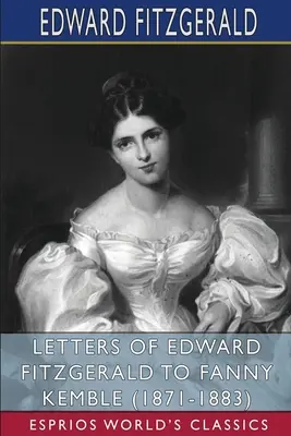 Briefe von Edward FitzGerald an Fanny Kemble (1871-1883) (Esprios Classics) - Letters of Edward FitzGerald to Fanny Kemble (1871-1883) (Esprios Classics)