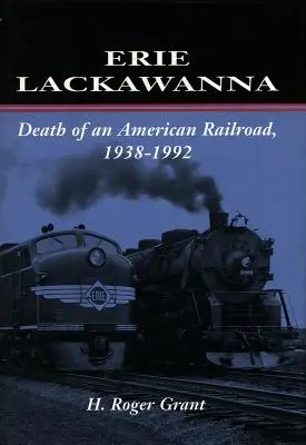 Erie Lackawanna: Der Tod einer amerikanischen Eisenbahnlinie, 1938-1992 - Erie Lackawanna: The Death of an American Railroad, 1938-1992