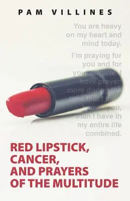 Roter Lippenstift, Krebs und die Gebete der Vielen - Red Lipstick, Cancer, And Prayers of the Multitude
