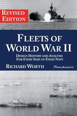 Flotten des Zweiten Weltkriegs: Designgeschichte und Analyse für jedes Schiff jeder Marine (überarbeitete Ausgabe) - Fleets of World War II: Design History and Analysis for Every Ship of Every Navy (Revised Edition)