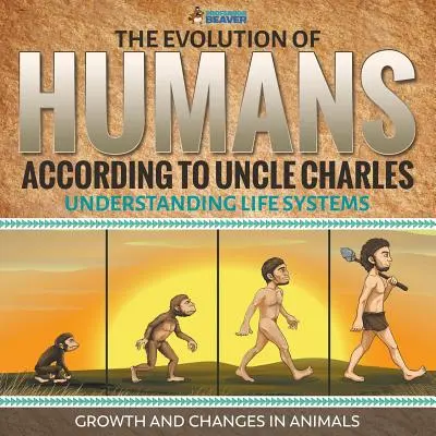 Die Evolution des Menschen nach Onkel Charles - Lebenssysteme verstehen - Wachstum und Veränderungen bei Tieren - The Evolution of Humans According to Uncle Charles - Understanding Life Systems - Growth and Changes in Animals