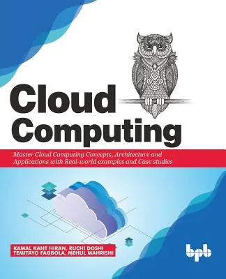 Cloud Computing: Konzepte, Architektur und Anwendungen mit Beispielen und Fallstudien aus der Praxis meistern - Cloud Computing: Master the Concepts, Architecture and Applications with Real-world examples and Case studies