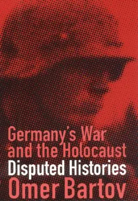 Deutschlands Krieg und der Holocaust: Umstrittene Geschichtsschreibung - Germany's War and the Holocaust: Disputed Histories